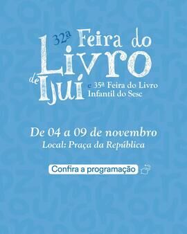 32ª Feira do Livro de Ijuí e 35ª Feira do Livro Infantil do Sesc